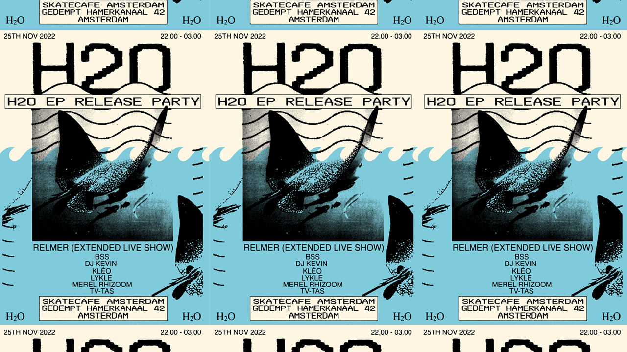 H2O EP Release Party: Relmer (live), BSS, Dj Kevin, Kléo, Lykle, TV-Tas, Merel Rhizoom, No Service header
